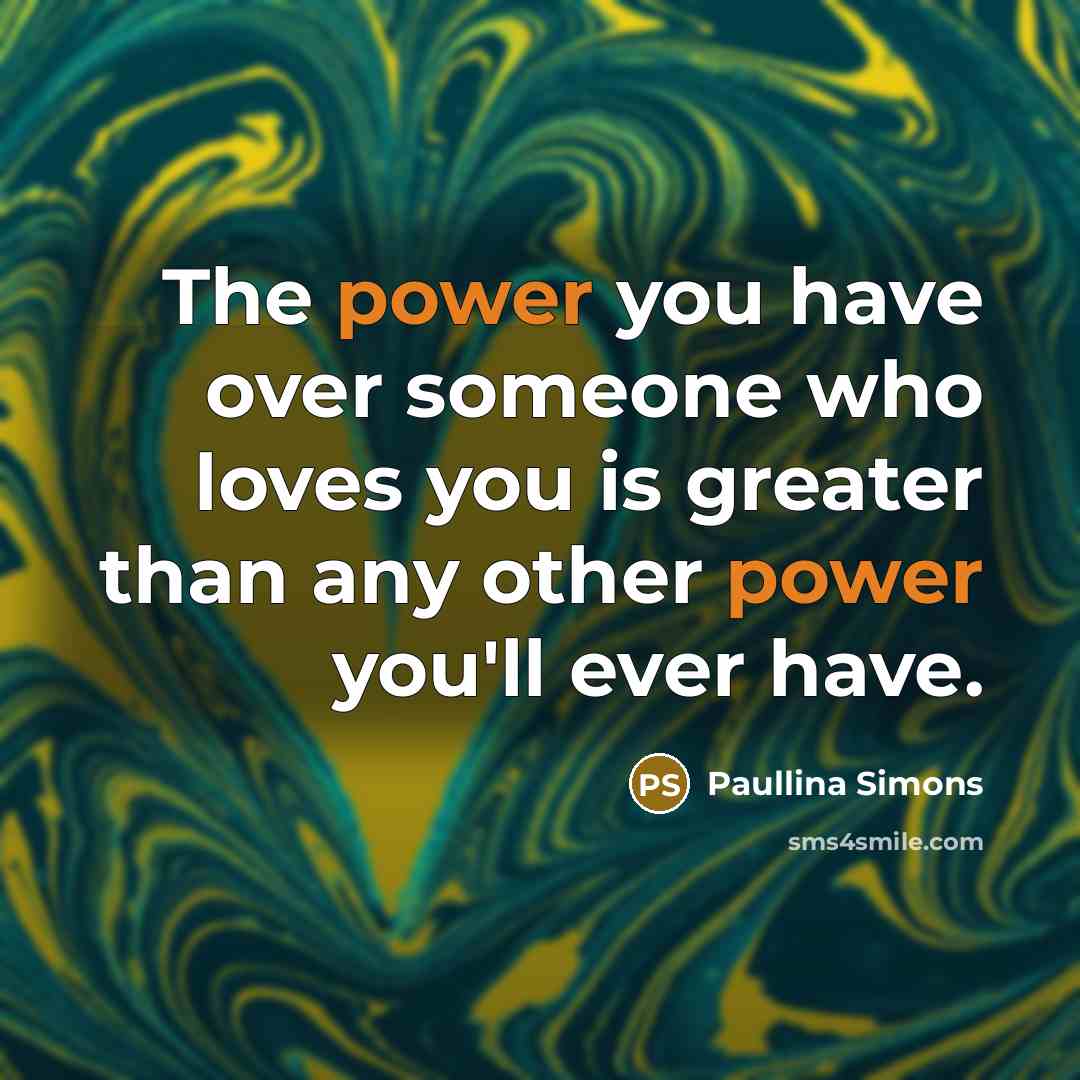“The power you have over someone who loves you is…” quote by Paullina Simons
