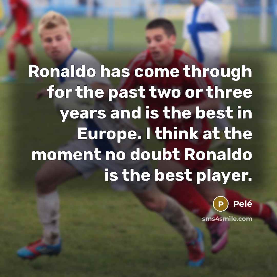 “Ronaldo has come through for the past two or three…” quote by Pele