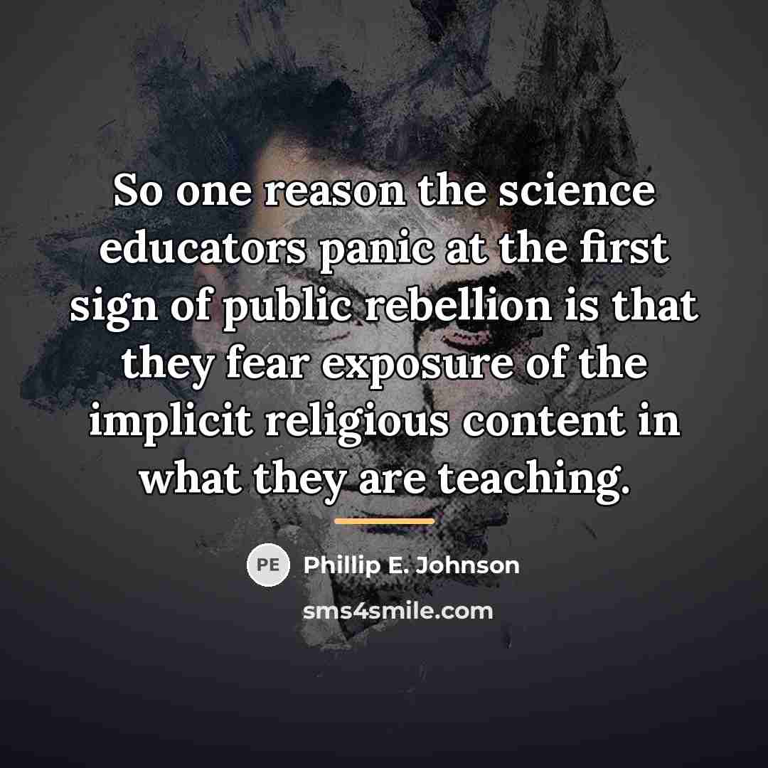 “So one reason the science educators panic at the first…” quote by Phillip E. Johnson