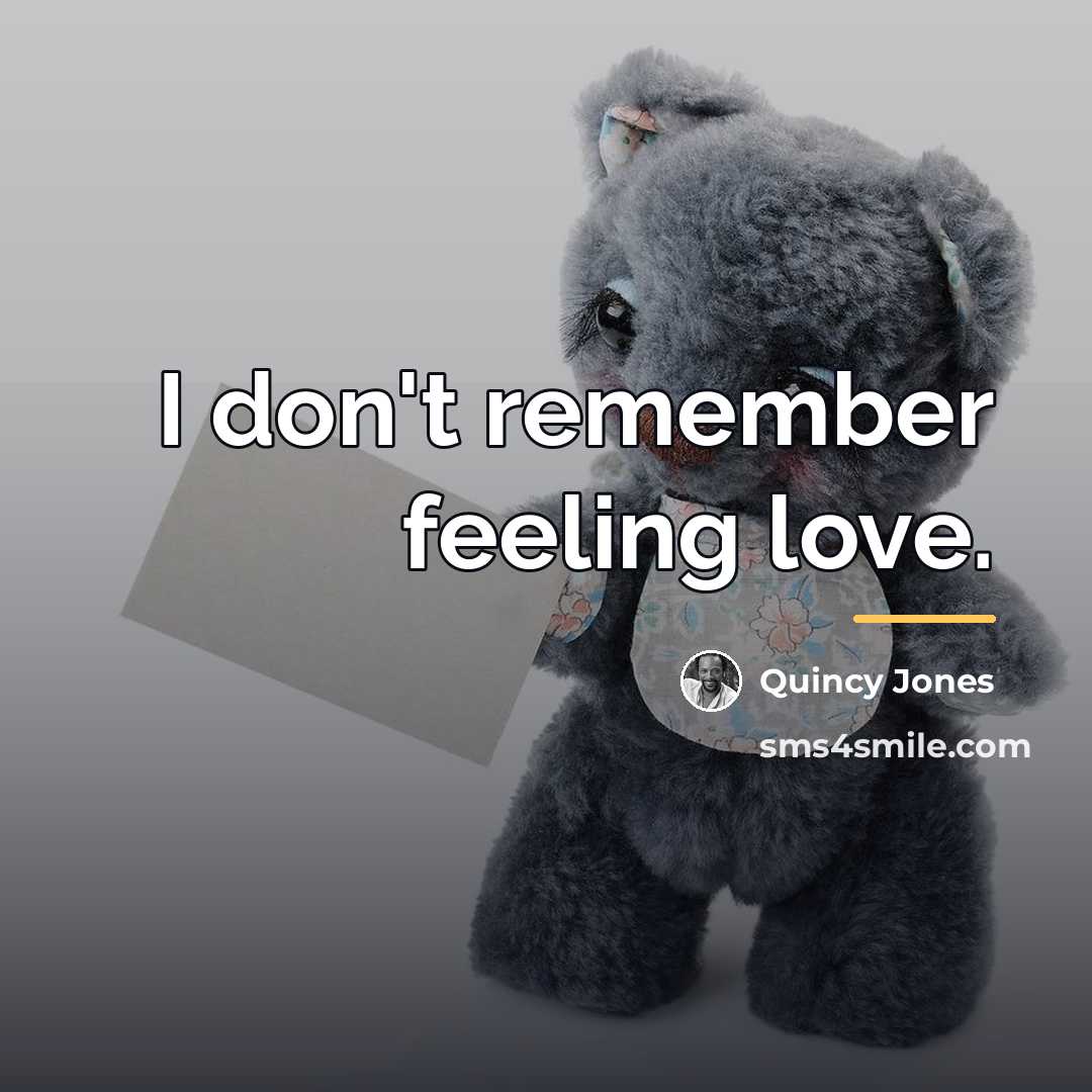 “I don't remember feeling love.…” quote by Quincy Jones