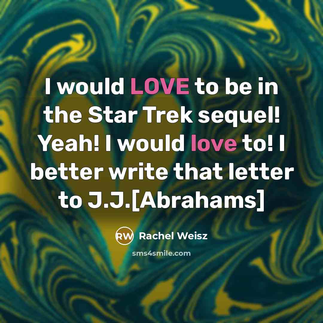 “I would LOVE to be in the Star Trek sequel!…” quote by Rachel Weisz