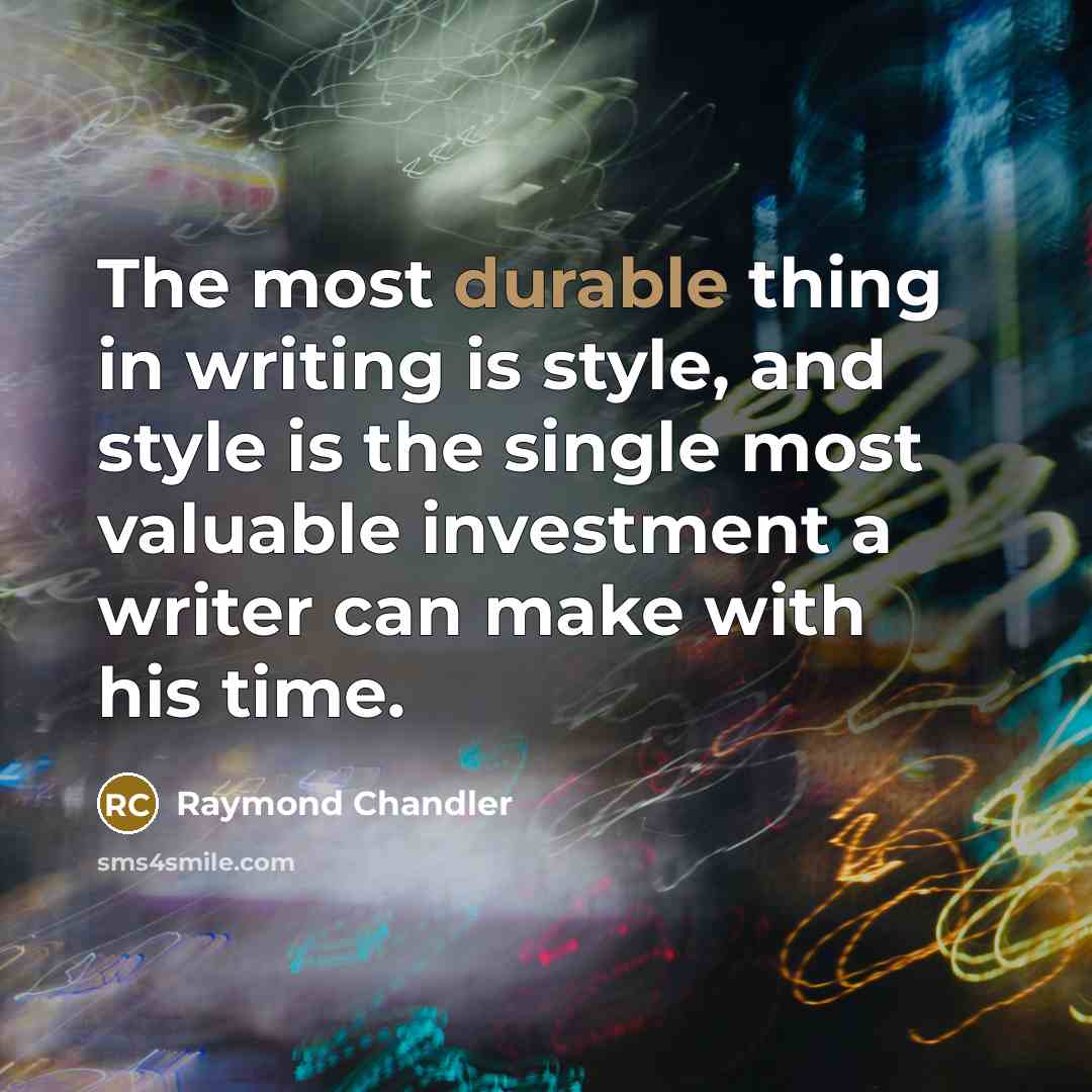 “The most durable thing in writing is style, and style…” quote by Raymond Chandler