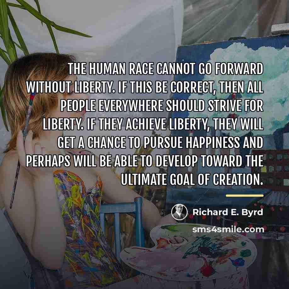 “The human race cannot go forward without liberty. If this…” quote by Richard E. Byrd