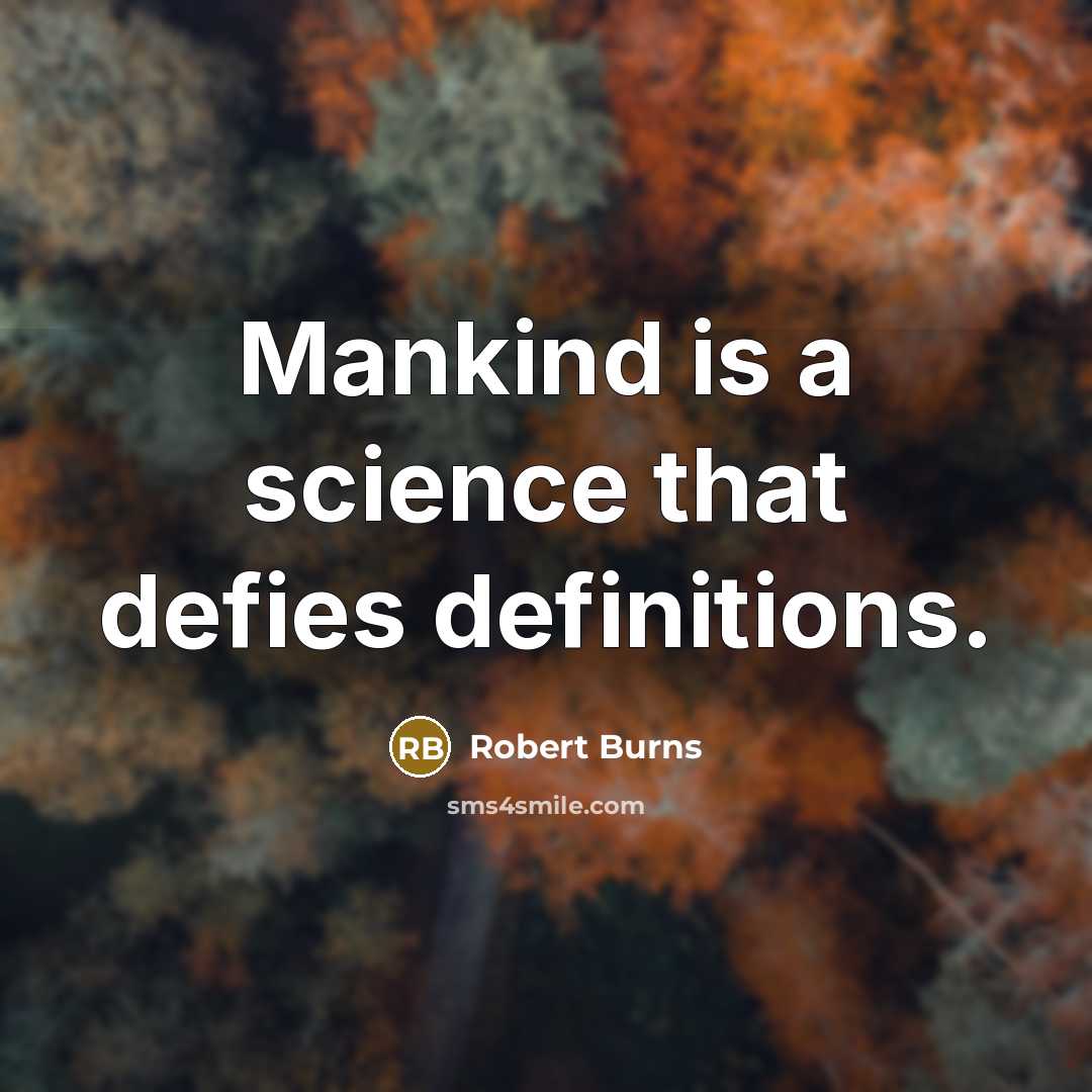 “Mankind is a science that defies definitions.” quote by Robert Burns