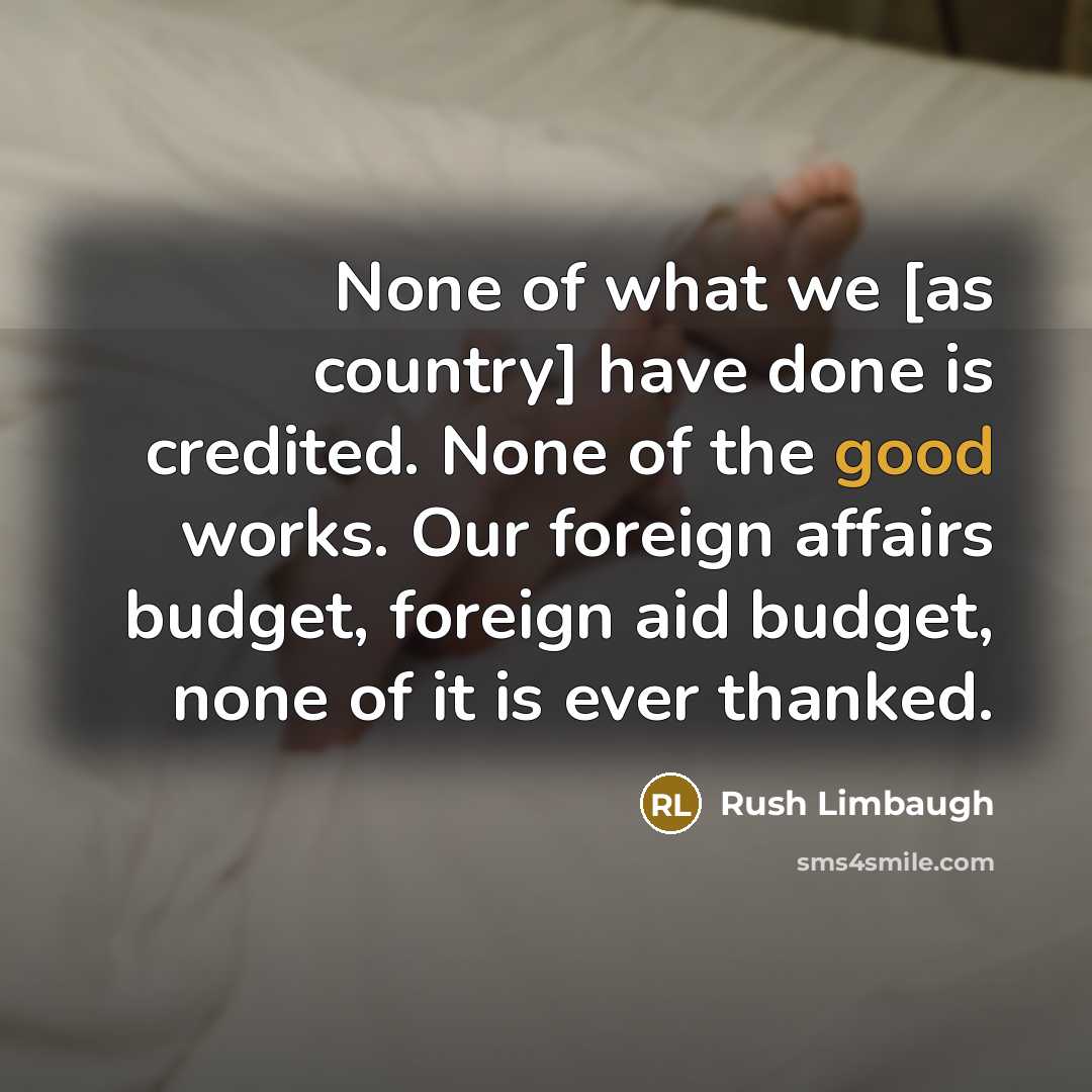 “None of what we [as country] have done is credited.…” quote by Rush Limbaugh