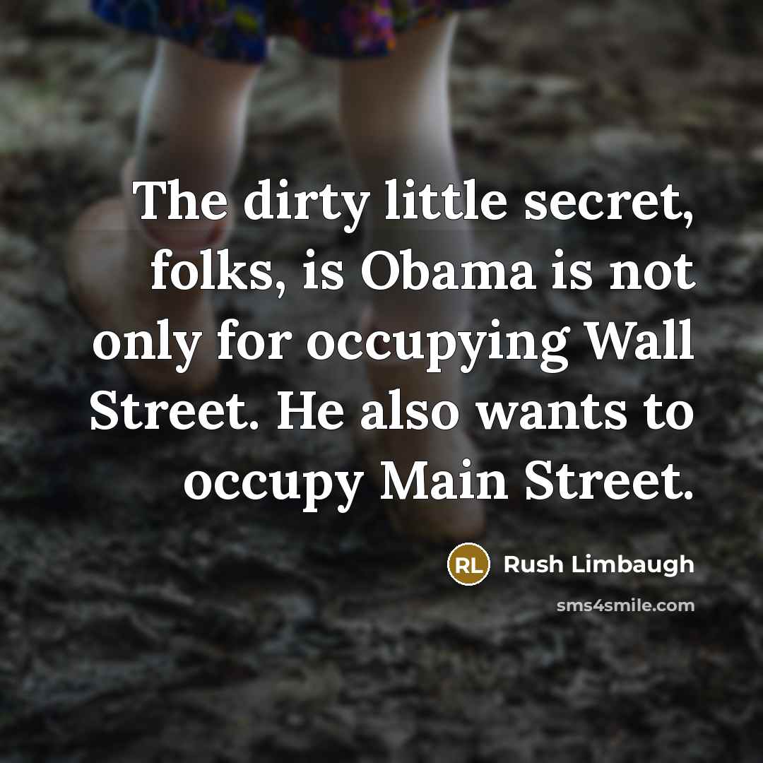 “The dirty little secret, folks, is Obama is not only…” quote by Rush Limbaugh