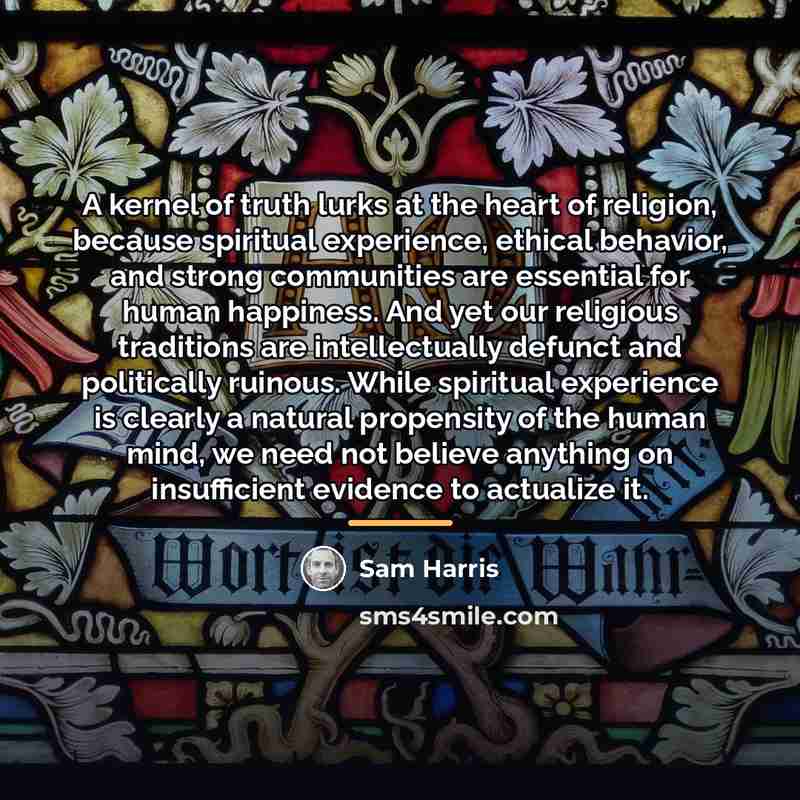 “A kernel of truth lurks at the heart of religion,…” quote by Sam Harris