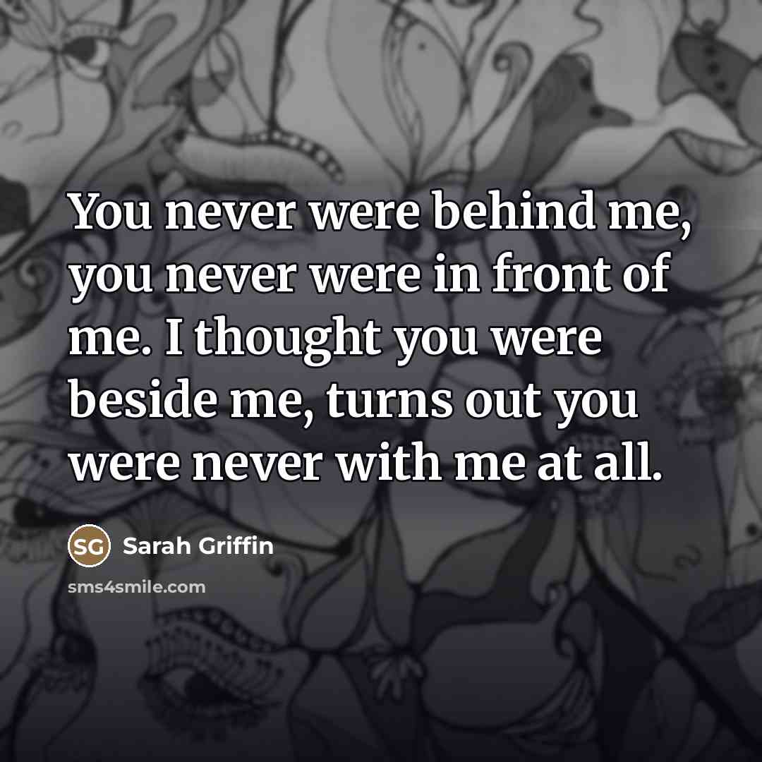 “You never were behind me, you never were in front…” quote by Sarah Griffin