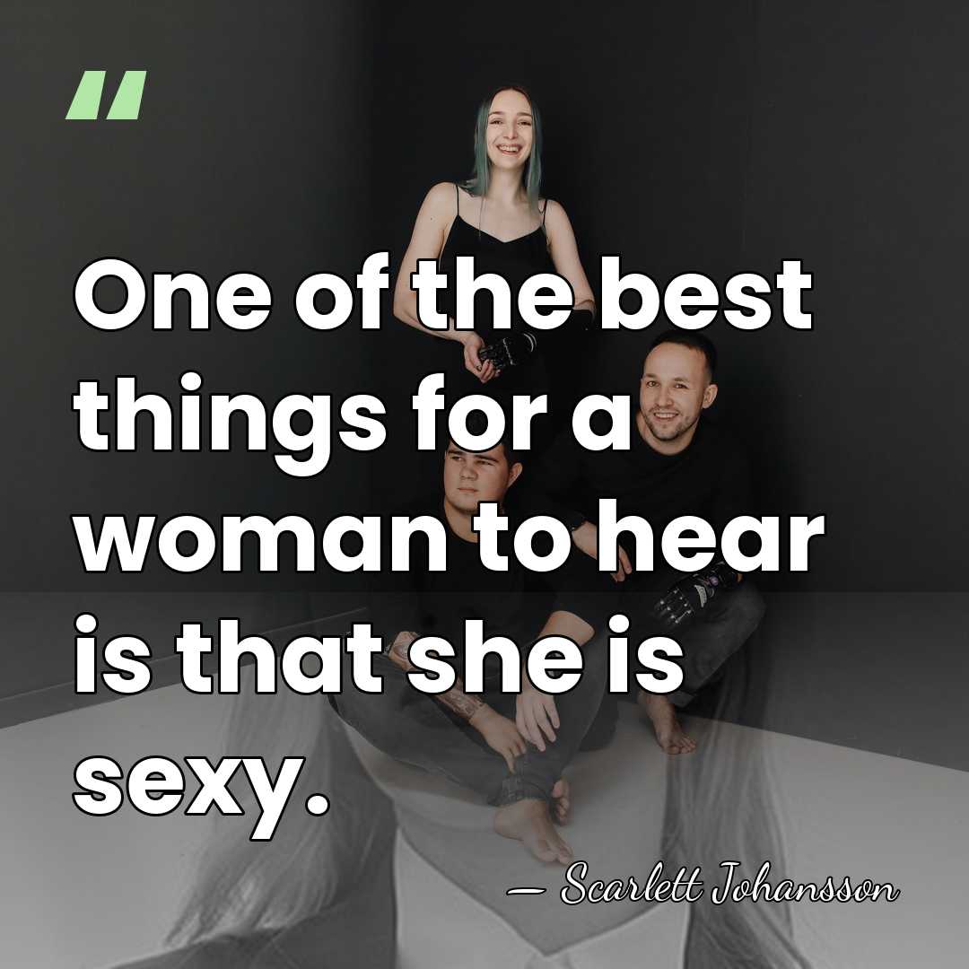 One of the best things for a woman to hear is that&hellip; - Scarlett Johansson