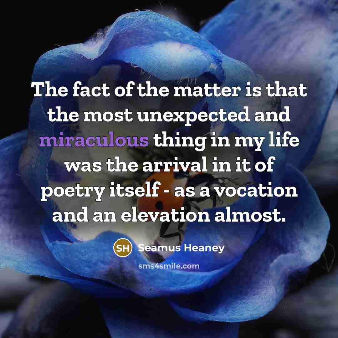 “The fact of the matter is that the most unexpected…” quote by Seamus Heaney