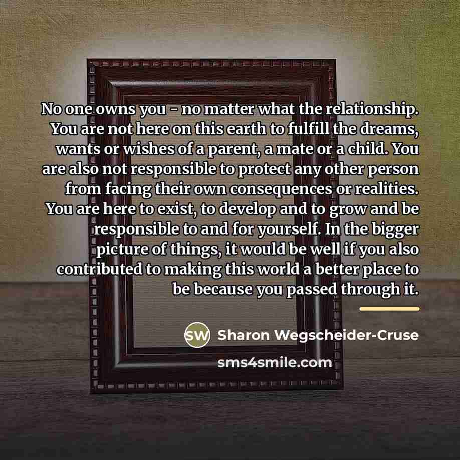 “No one owns you - no matter what the relationship.…” quote by Sharon Wegscheider-Cruse