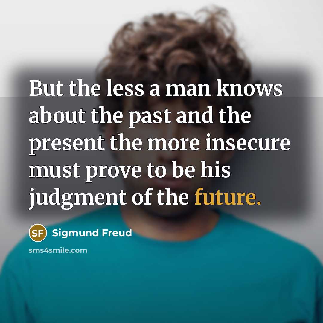 “But the less a man knows about the past and…” quote by Sigmund Freud