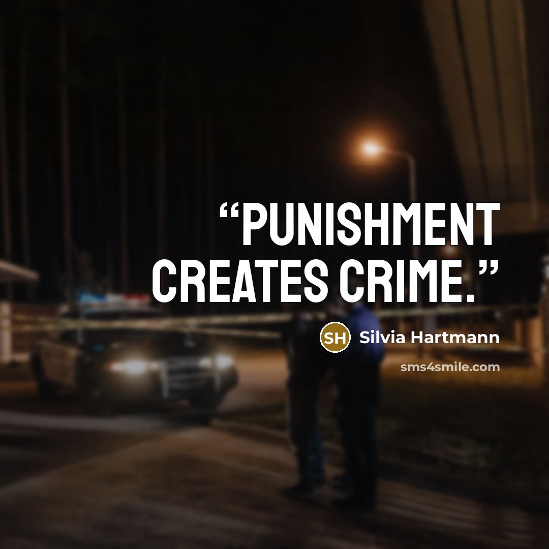 “Punishment creates crime.” quote by Silvia Hartmann