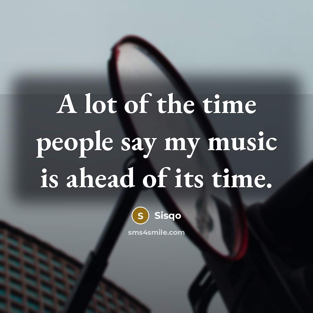 “A lot of the time people say my music is…” quote by Sisqo