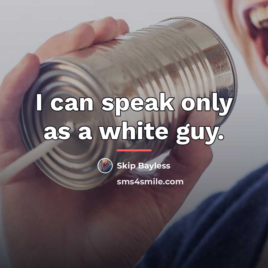 “I can speak only as a white guy.…” quote by Skip Bayless