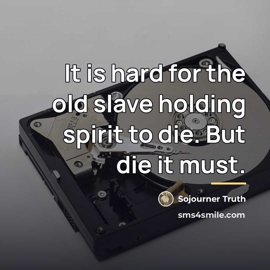 “It is hard for the old slave holding spirit to…” quote by Sojourner Truth