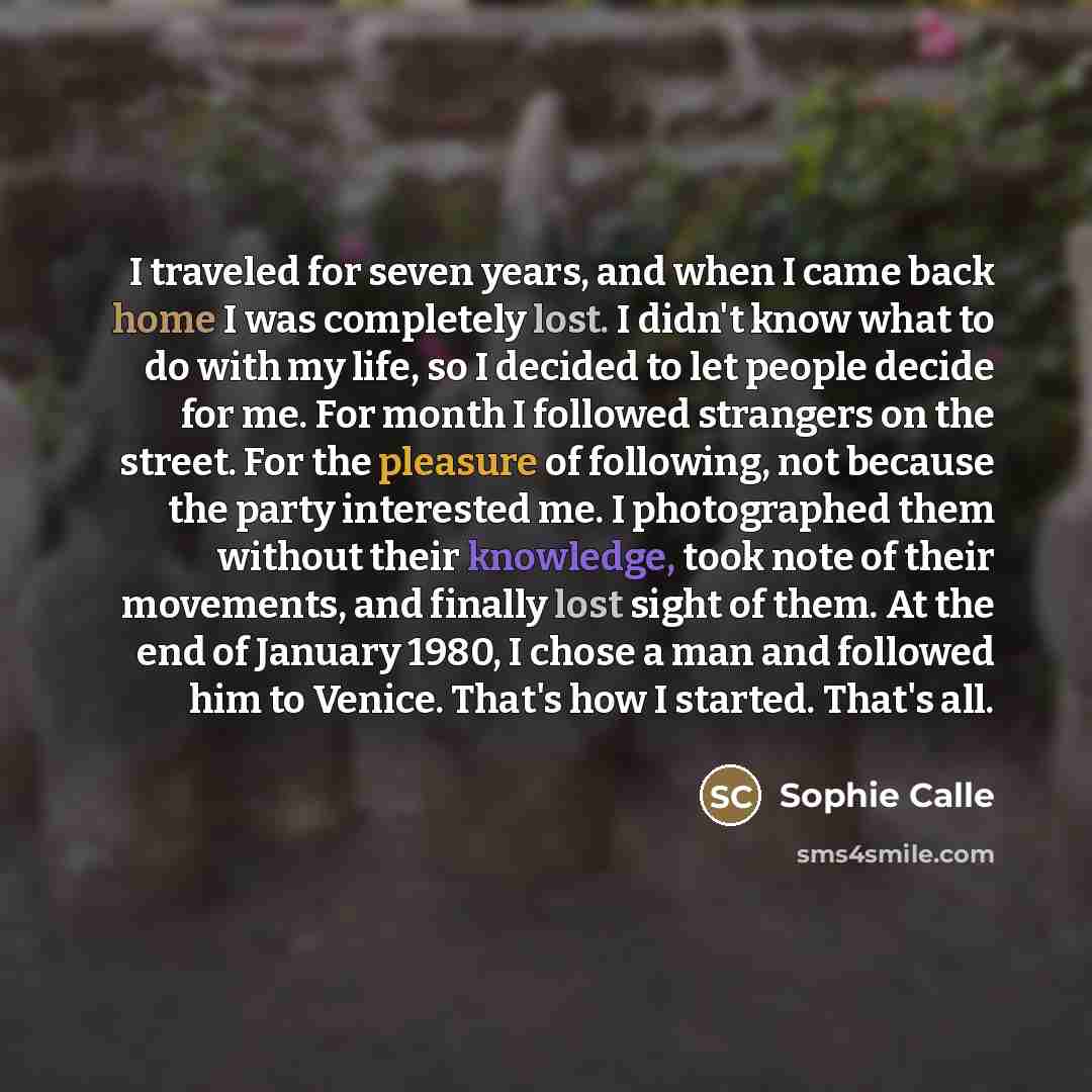 “I traveled for seven years, and when I came back…” quote by Sophie Calle