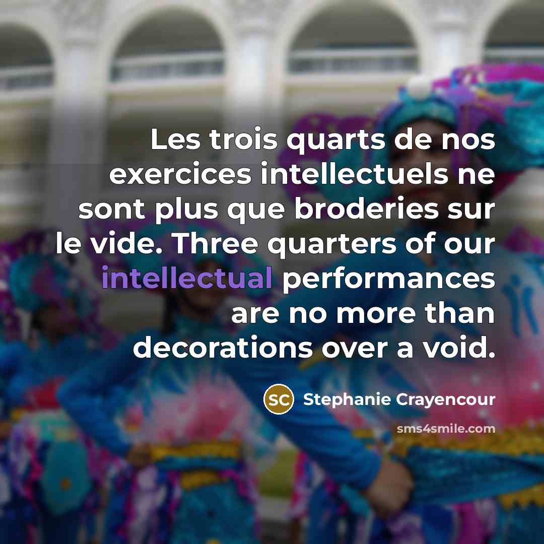 “Les trois quarts de nos exercices intellectuels ne sont plus…” quote by Stephanie Crayencour