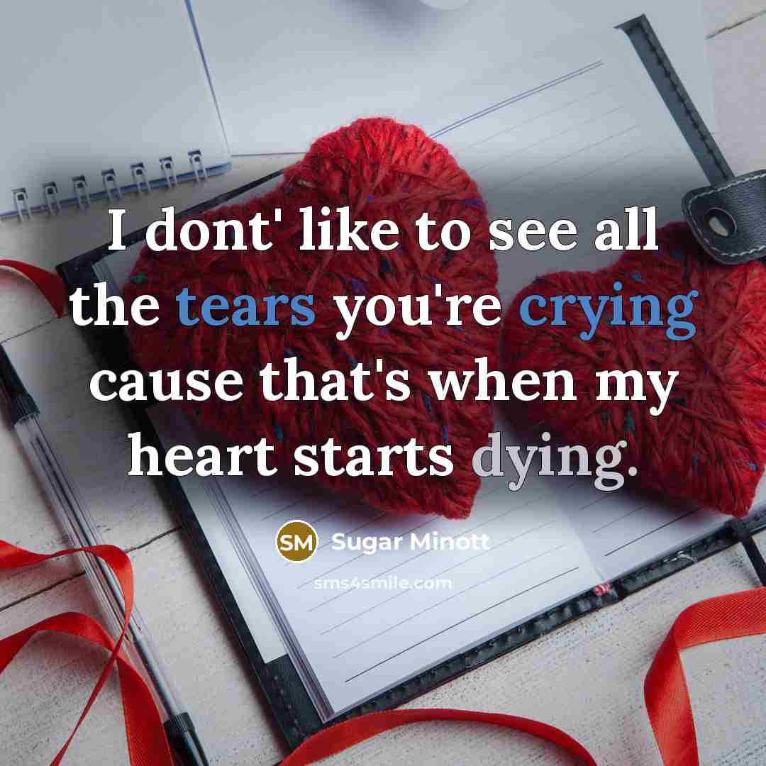 “I dont' like to see all the tears you're crying cause that's when my heart starts dying.” quote by Sugar Minott