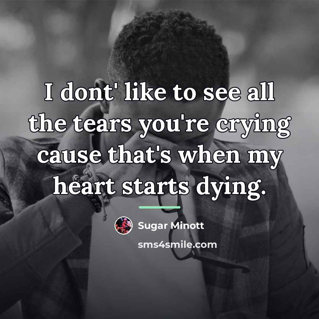 “I dont' like to see all the tears you're crying…” quote by Sugar Minott