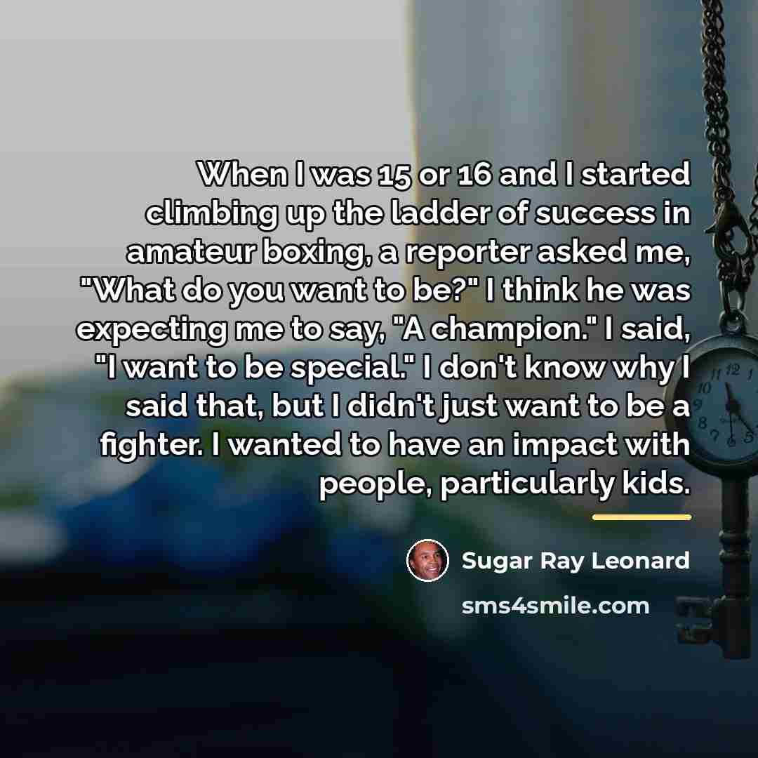 “When I was 15 or 16 and I started climbing…” quote by Sugar Ray Leonard