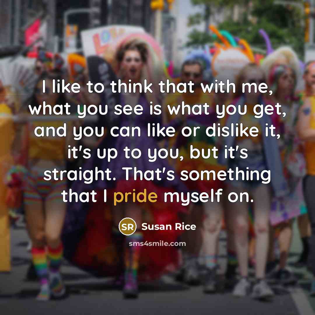 “I like to think that with me, what you see…” quote by Susan Rice