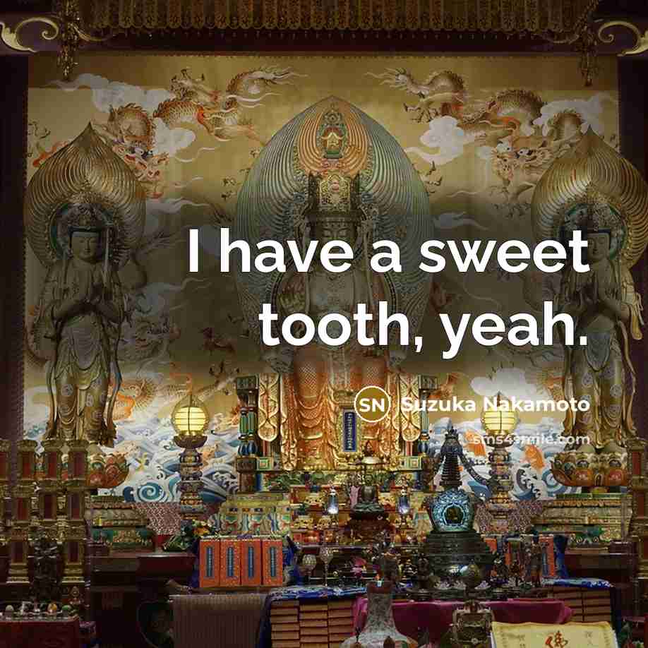 “I have a sweet tooth, yeah.…” quote by Suzuka Nakamoto