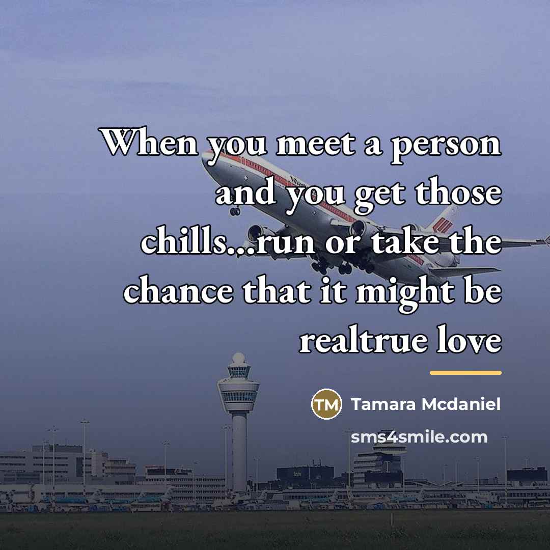 “When you meet a person and you get those chills...run…” quote by Tamara Mcdaniel