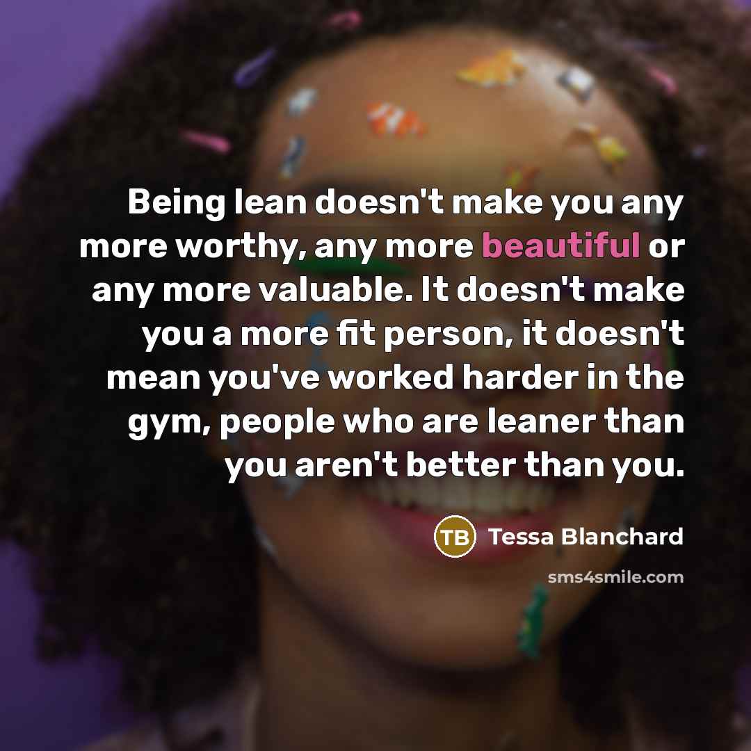 “Being lean doesn't make you any more worthy, any more…” quote by Tessa Blanchard