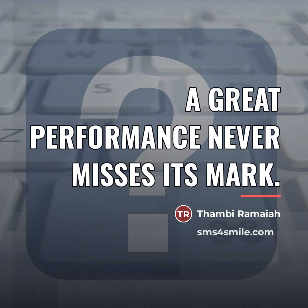 “A great performance never misses its mark.…” quote by Thambi Ramaiah