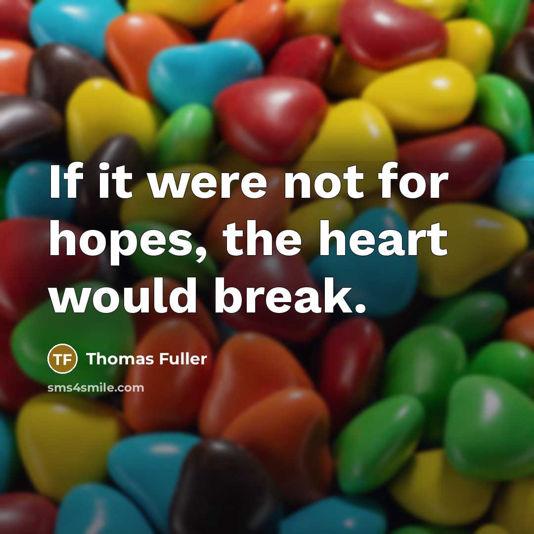 “If it were not for hopes, the heart would break.…” quote by Thomas Fuller