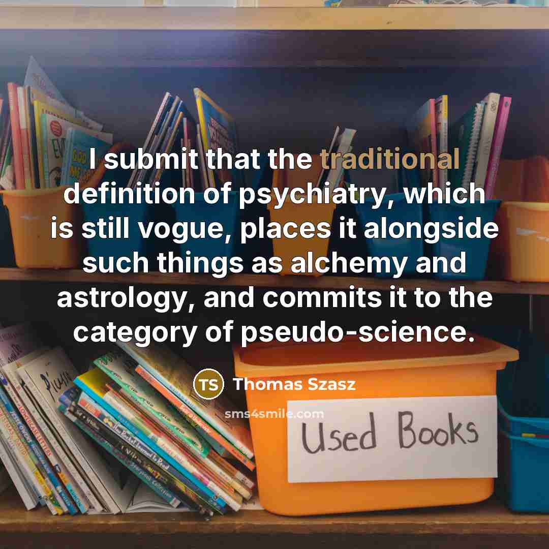 “I submit that the traditional definition of psychiatry, which is…” quote by Thomas Szasz