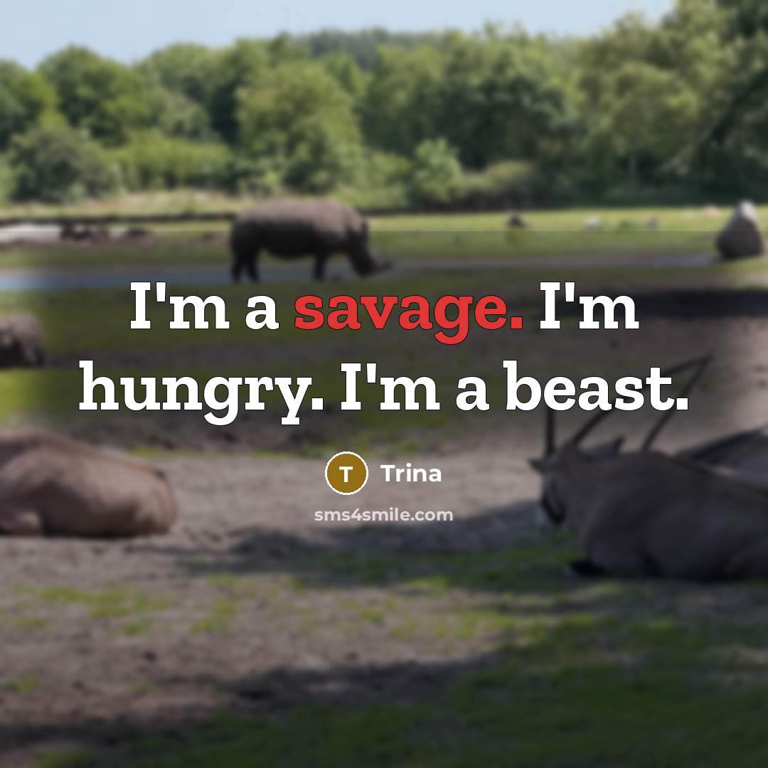 “I'm a savage. I'm hungry. I'm a beast.…” quote by Trina