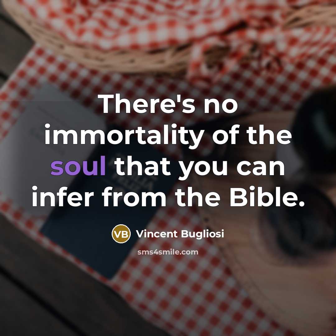 “There's no immortality of the soul that you can infer…” quote by Vincent Bugliosi