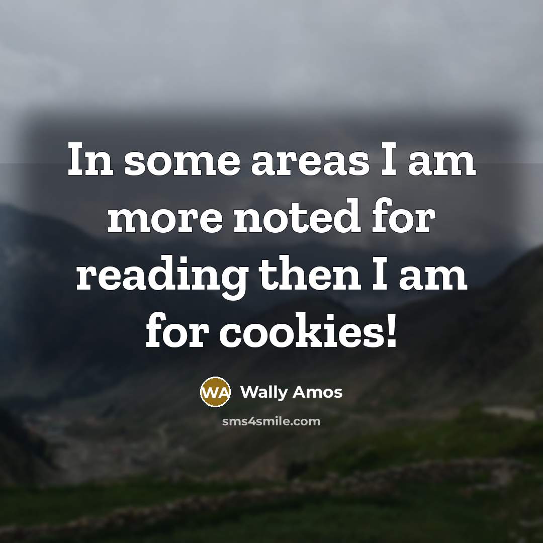 “In some areas I am more noted for reading then…” quote by Wally Amos