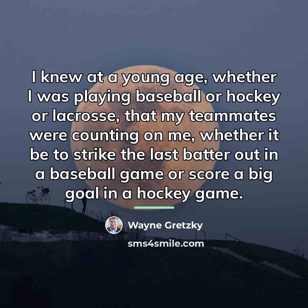 “I knew at a young age, whether I was playing…” quote by Wayne Gretzky