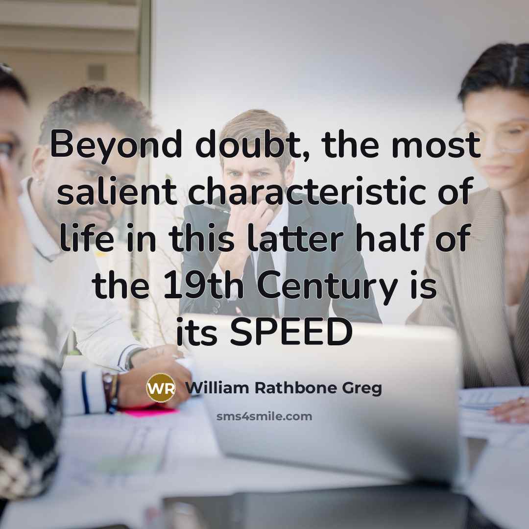 “Beyond doubt, the most salient characteristic of life in this…” quote by William Rathbone Greg