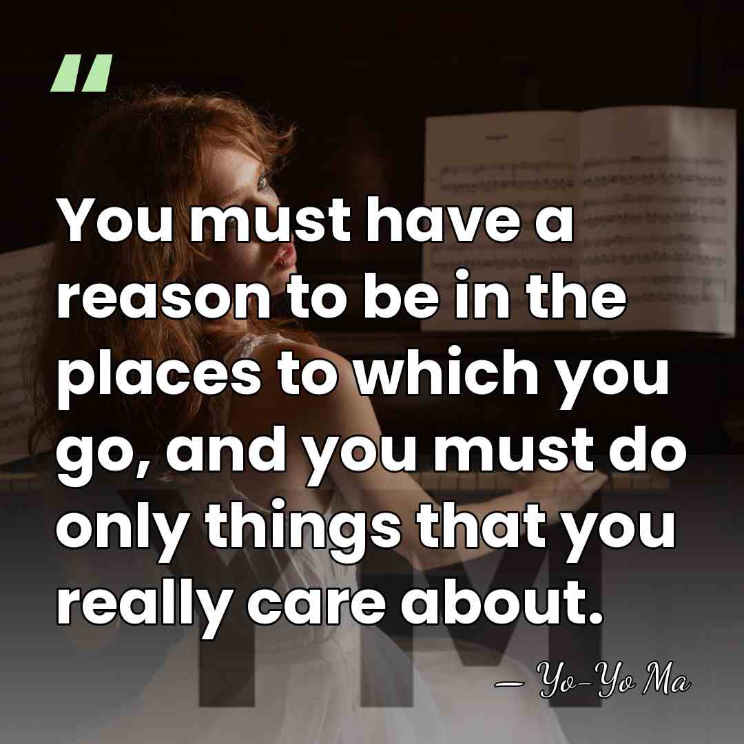 You must have a reason to be in the places to which&hellip; - Yo-Yo Ma