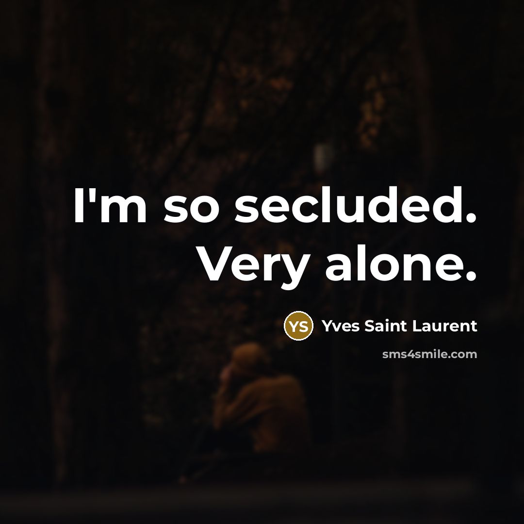 “I'm so secluded. Very alone.…” quote by Yves Saint Laurent