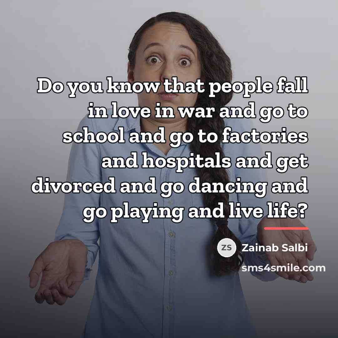 “Do you know that people fall in love in war…” quote by Zainab Salbi