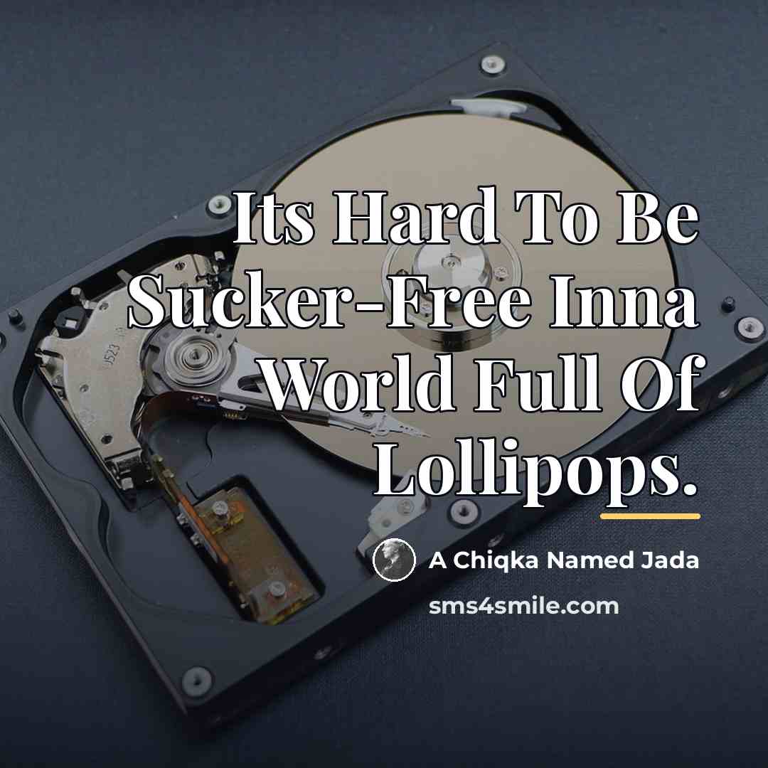 “Its Hard To Be Sucker-Free Inna World Full Of Lollipops.…” quote by A Chiqka Named Jada