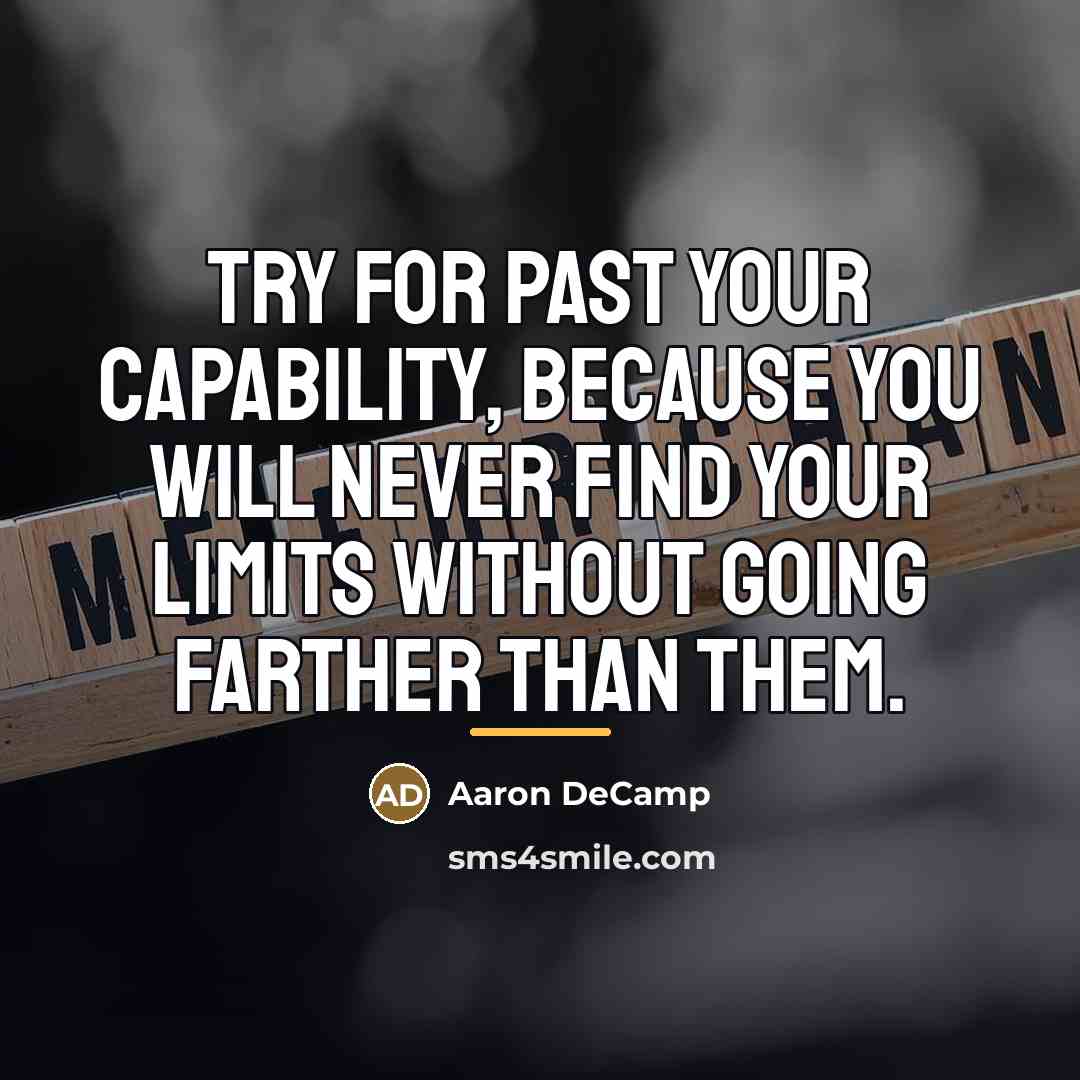 “Try for past your capability, because you will never find…” quote by Aaron DeCamp