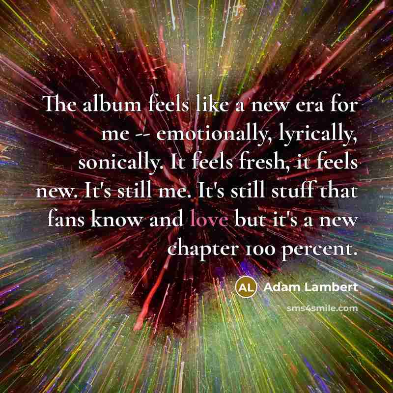 “The album feels like a new era for me --…” quote by Adam Lambert