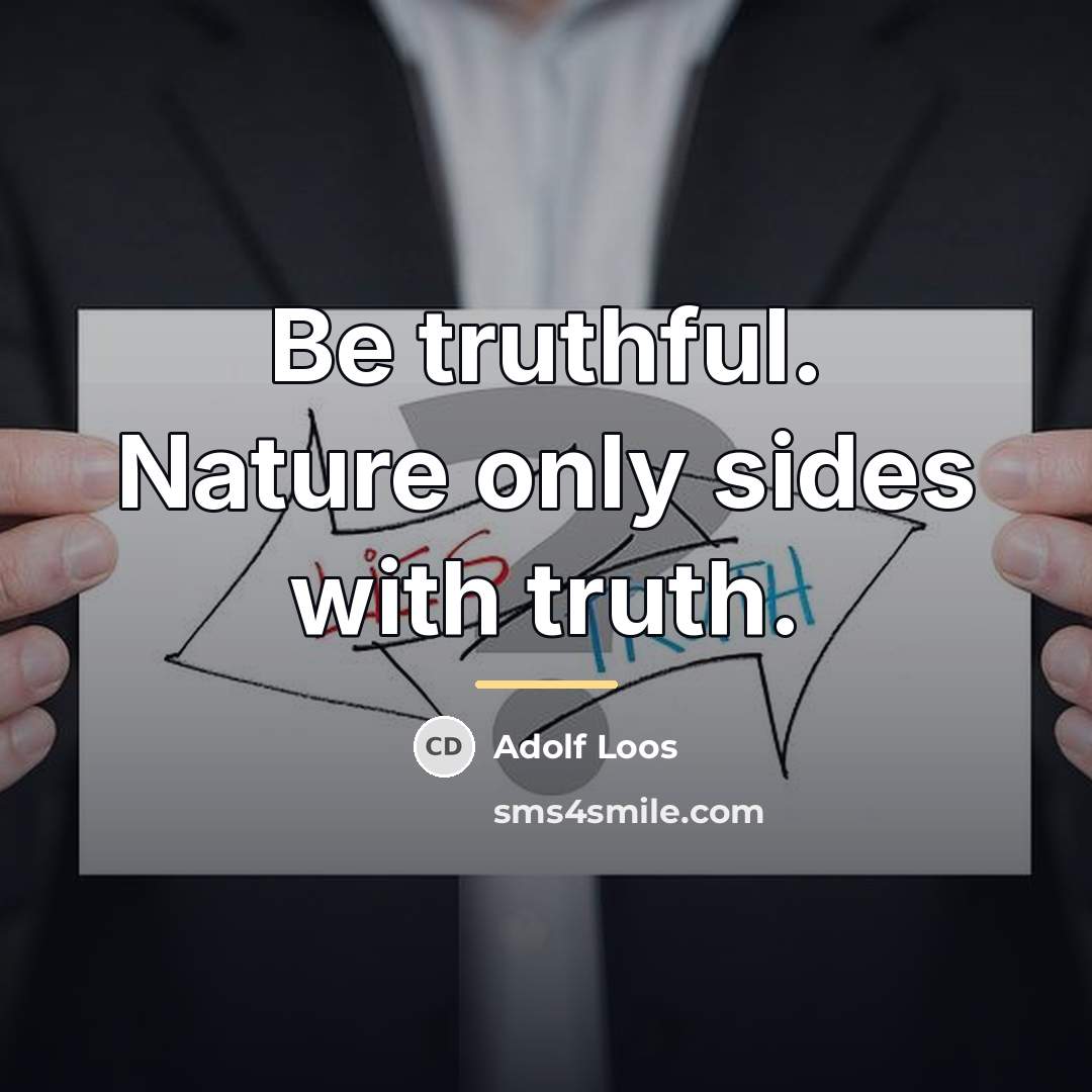 “Be truthful. Nature only sides with truth.…” quote by Adolf Loos