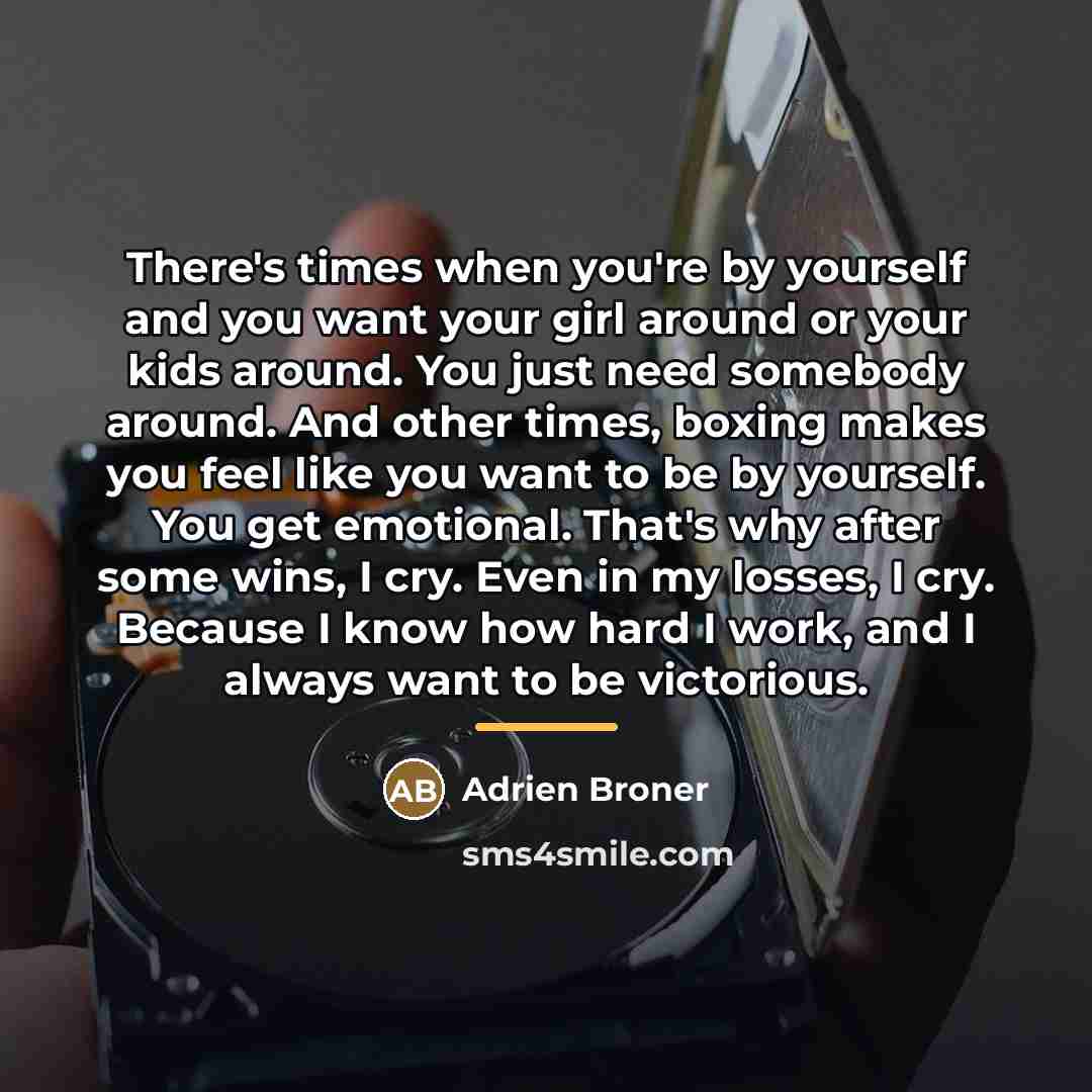 “There's times when you're by yourself and you want your…” quote by Adrien Broner