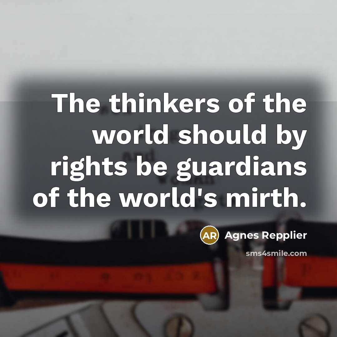 “The thinkers of the world should by rights be guardians…” quote by Agnes Repplier