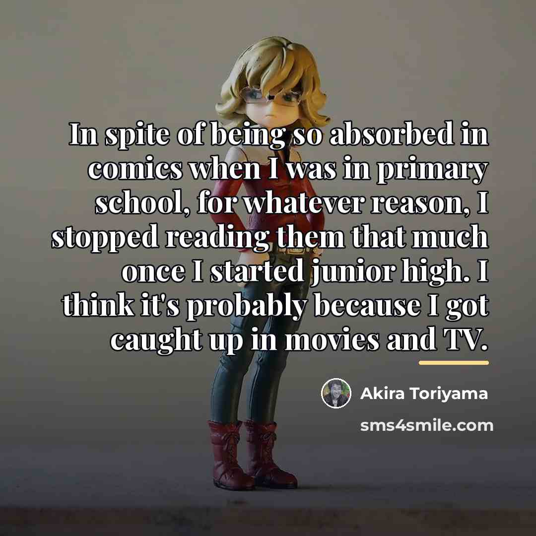“In spite of being so absorbed in comics when I…” quote by Akira Toriyama