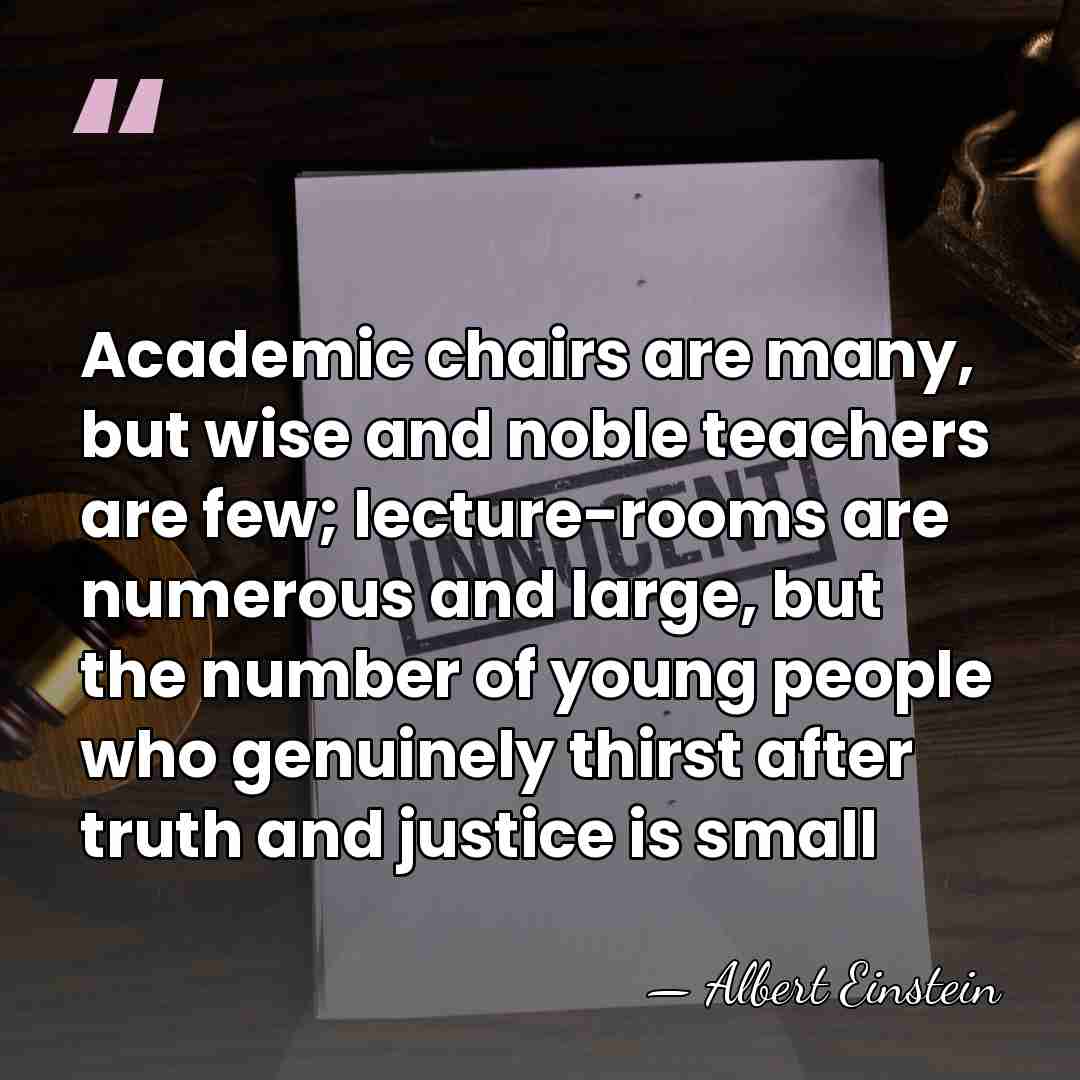 Academic chairs are many, but wise and noble teachers are few; lecture-rooms&hellip; - Albert Einstein