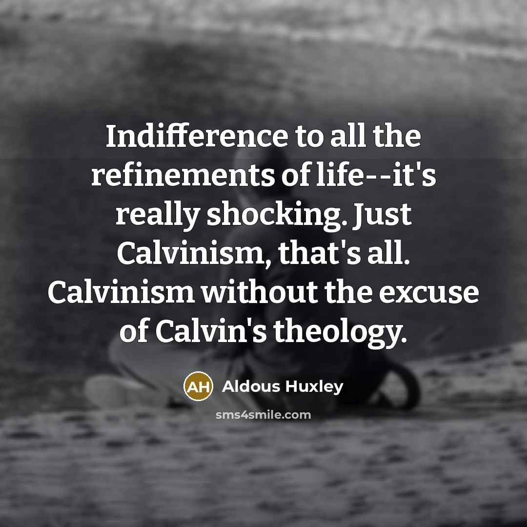 “Indifference to all the refinements of life--it's really shocking. Just…” quote by Aldous Huxley
