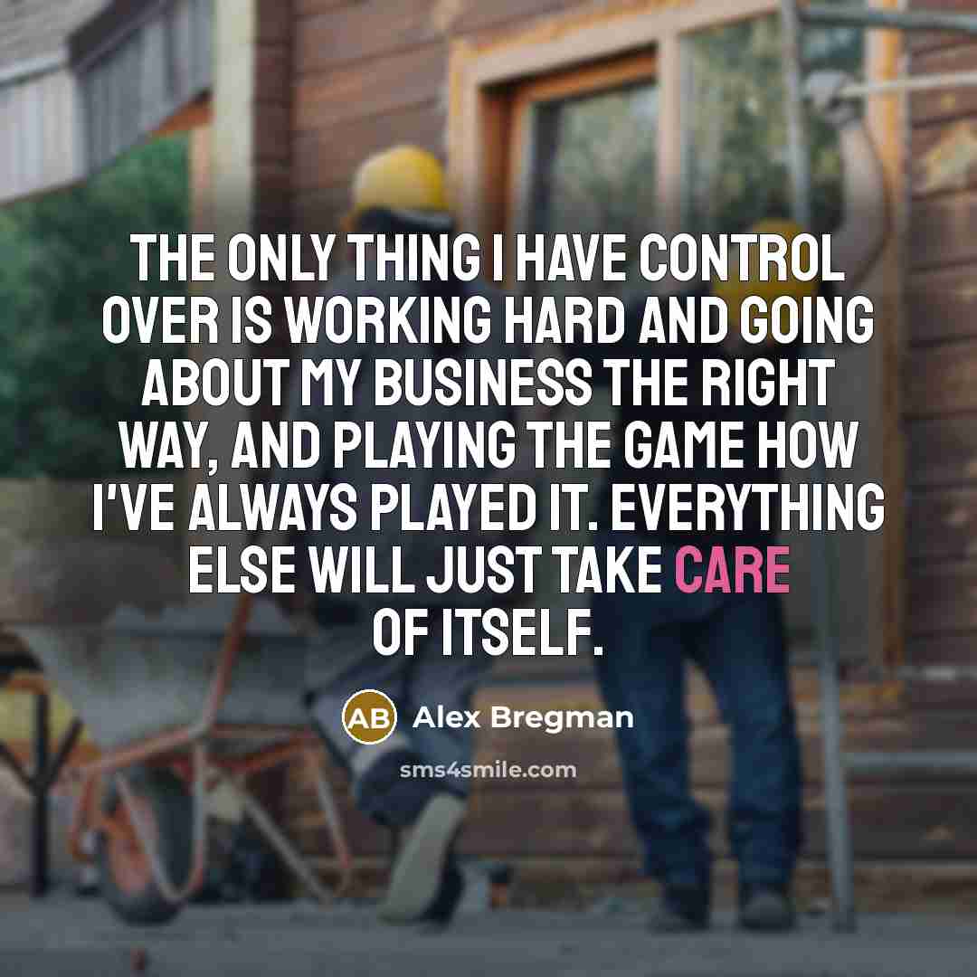 “The only thing I have control over is working hard…” quote by Alex Bregman